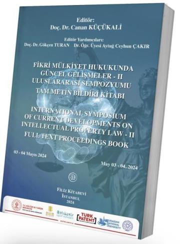 Fikri Mülkiyet Hukukunda Güncel Gelişmeler - II Uluslararası Sempozyumu Tam Metin Bildiri Kitabı