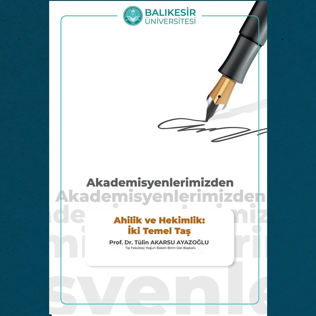 Akademisyenlerimizden: "Ahilik ve Hekimlik: İki Temel Taş" Prof. Dr. Tülin Akarsu Ayazoğlu / BAÜN Tıp Fakültesi Yoğun Bakım Bilim Dalı Başkanı