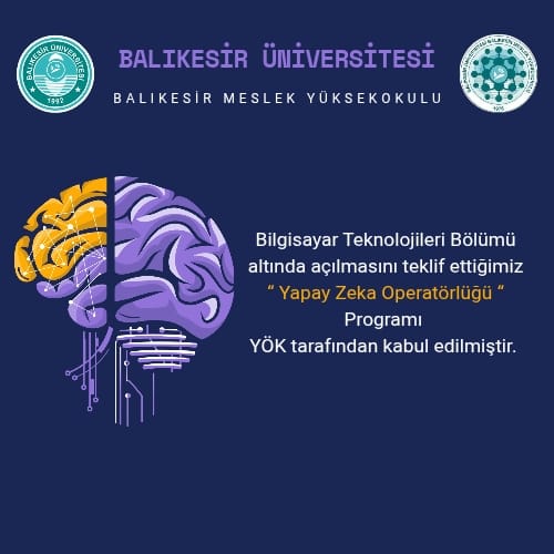 Bilgisayar Teknolojileri Bölümü altında açılmasını teklif ettiğimiz  “Yapay Zeka Operatörlüğü“ Programı YÖK tarafından kabul edilmiştir