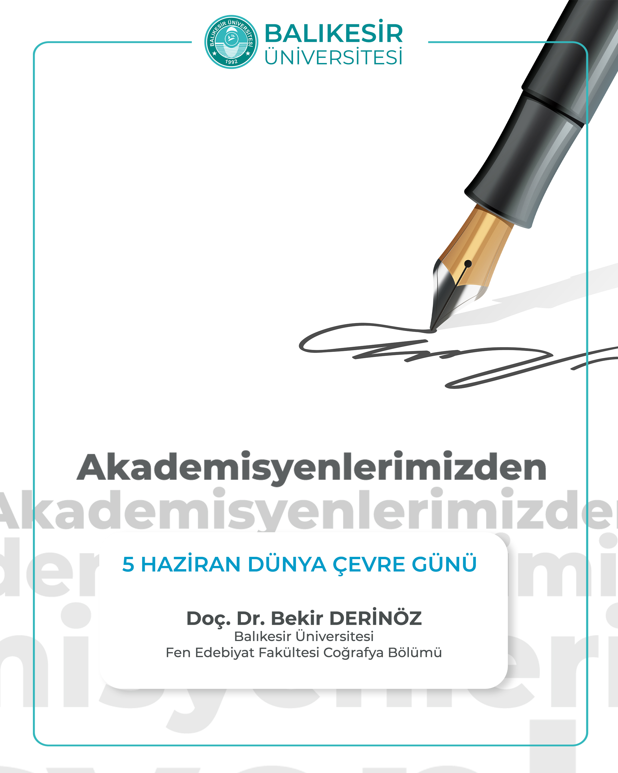 Akademisyenlerimizden; “5 Haziran Dünya Çevre Günü”  Balıkesir Üniversitesi Fen Edebiyat Fakültesi  Coğrafya Bölümü Doç. Dr. Bekir Derinöz 1
