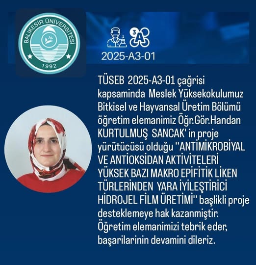 Meslek Yüksekokulumuz Bitkisel ve Hayvansal Üretim Bölümü Öğr.Gör.Handan KURTULMUŞ SANCAK'ın TÜSEB  2025-A3-01 kapsamında proje yürütücüsü olduğu projesi desteklemeye hak kazanmıştır
