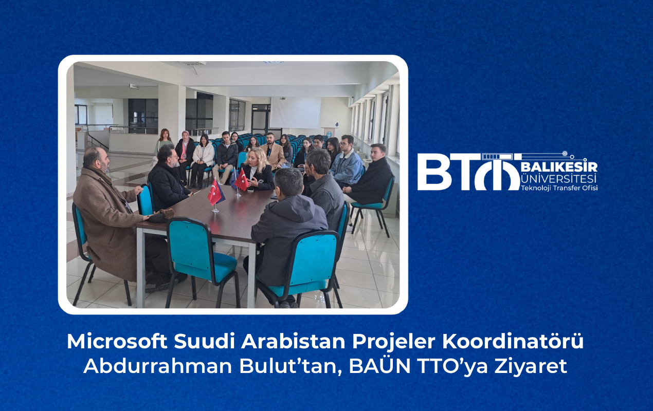Microsoft Suudi Arabistan Projeler Koordinatörü Abdurrahman Bulut’tan, BAÜN TTO’ya Ziyaret