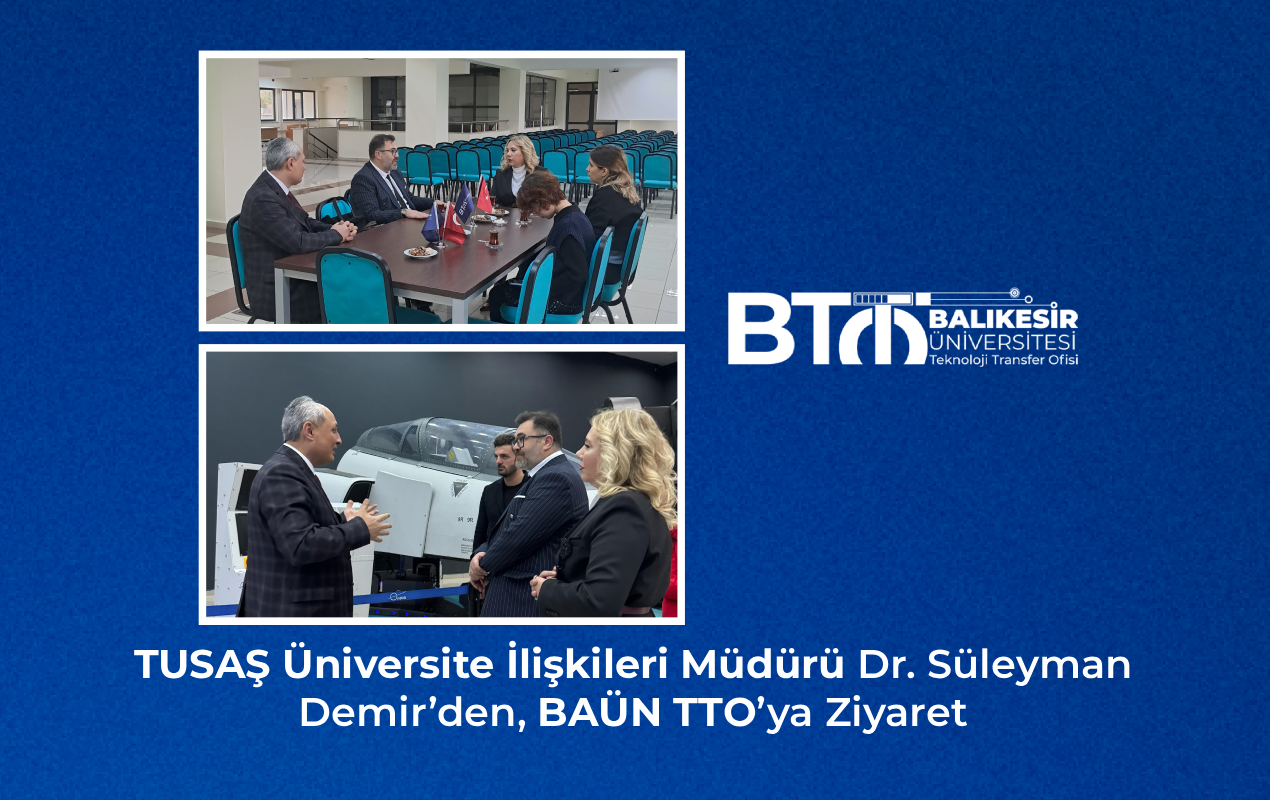 TUSAŞ Üniversite İlişkileri Müdürü Dr. Süleyman Demir’den, BAÜN TTO’ya Ziyaret