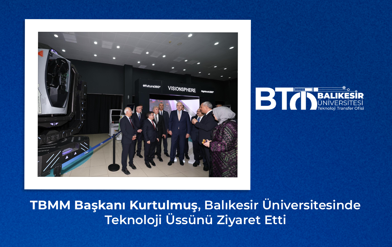 TBMM Başkanı Kurtulmuş, Balıkesir Üniversitesinde Teknoloji Üssünü Ziyaret Etti
