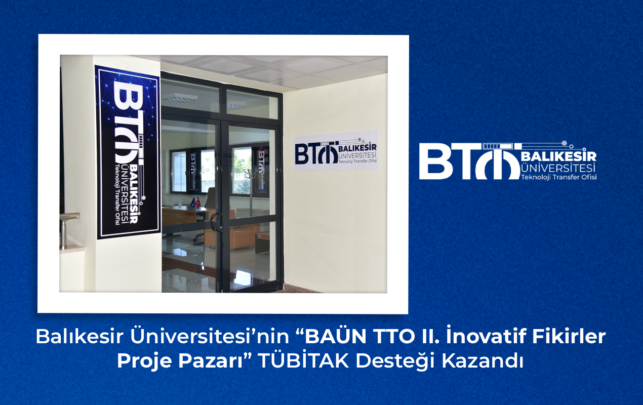 Balıkesir Üniversitesi’nin “BAÜN TTO II. İnovatif Fikirler Proje Pazarı” TÜBİTAK Desteği Kazandı