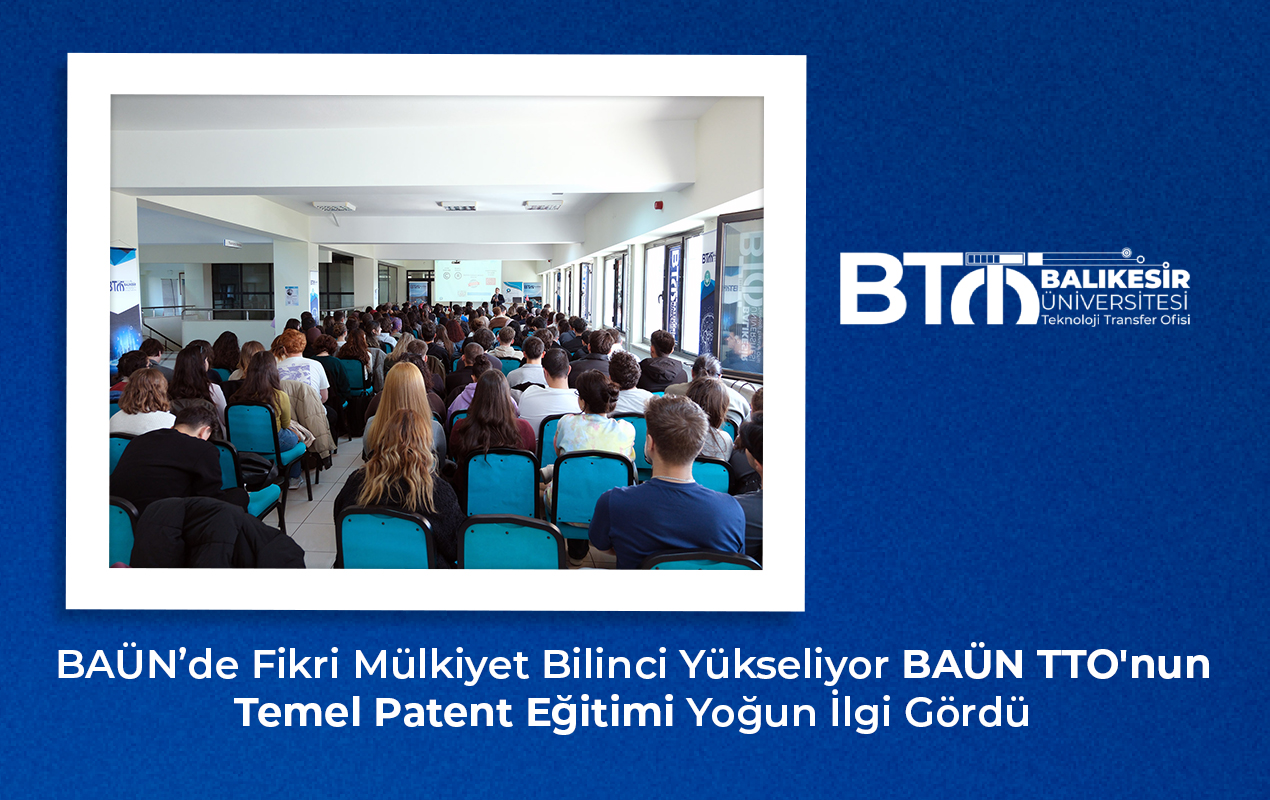 BAÜN’de Fikri Mülkiyet Bilinci Yükseliyor: BAÜN TTO'nun Temel Patent Eğitimi Yoğun İlgi Gördü