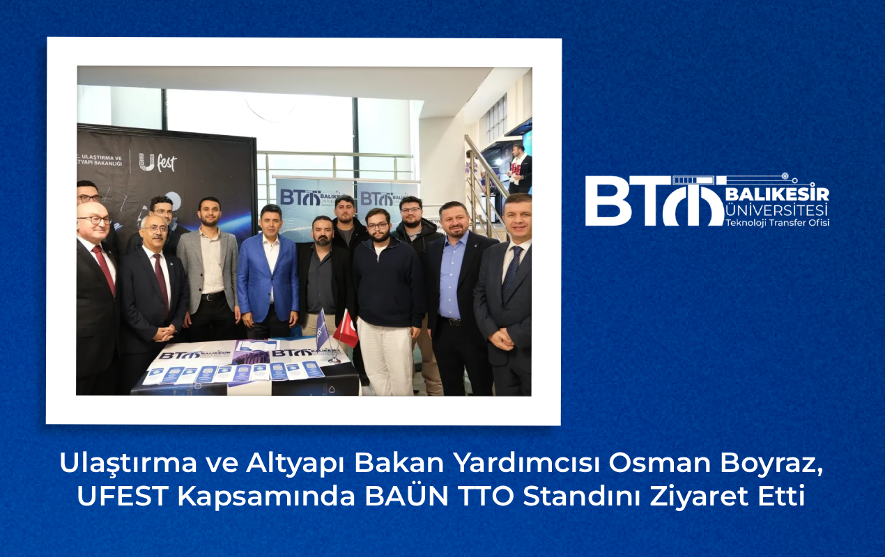 Ulaştırma ve Altyapı Bakan Yardımcısı Osman Boyraz, UFEST Kapsamında BAÜN TTO Standını Ziyaret Etti