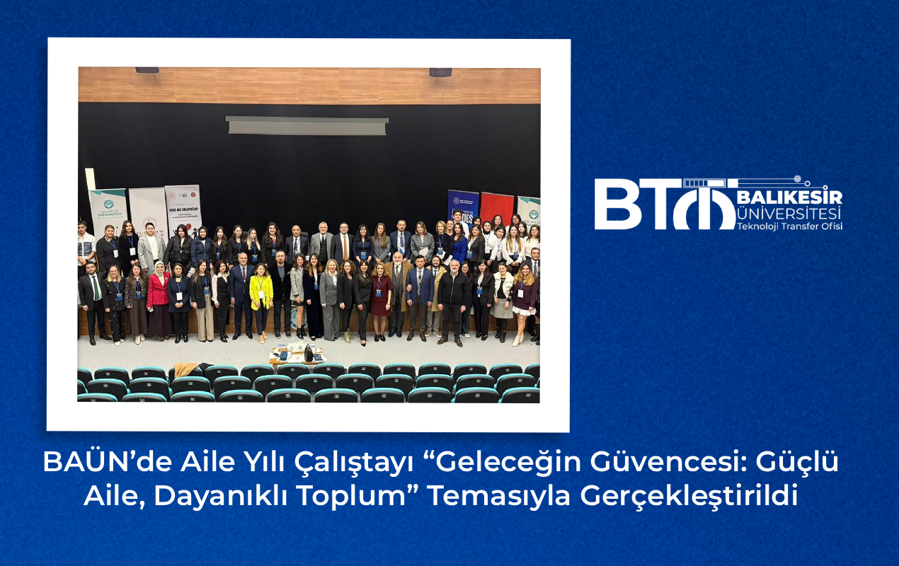 BAÜN’de Aile Yılı Çalıştayı “Geleceğin Güvencesi: Güçlü Aile, Dayanıklı Toplum” Temasıyla Gerçekleştirildi