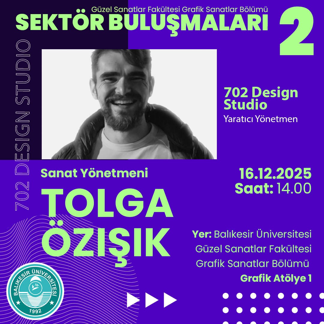 The second "Industry Meetings II" series, organized by our department, was held with Tolga Özışık, Creative Director/Art Director of 702 Design Studio. 7