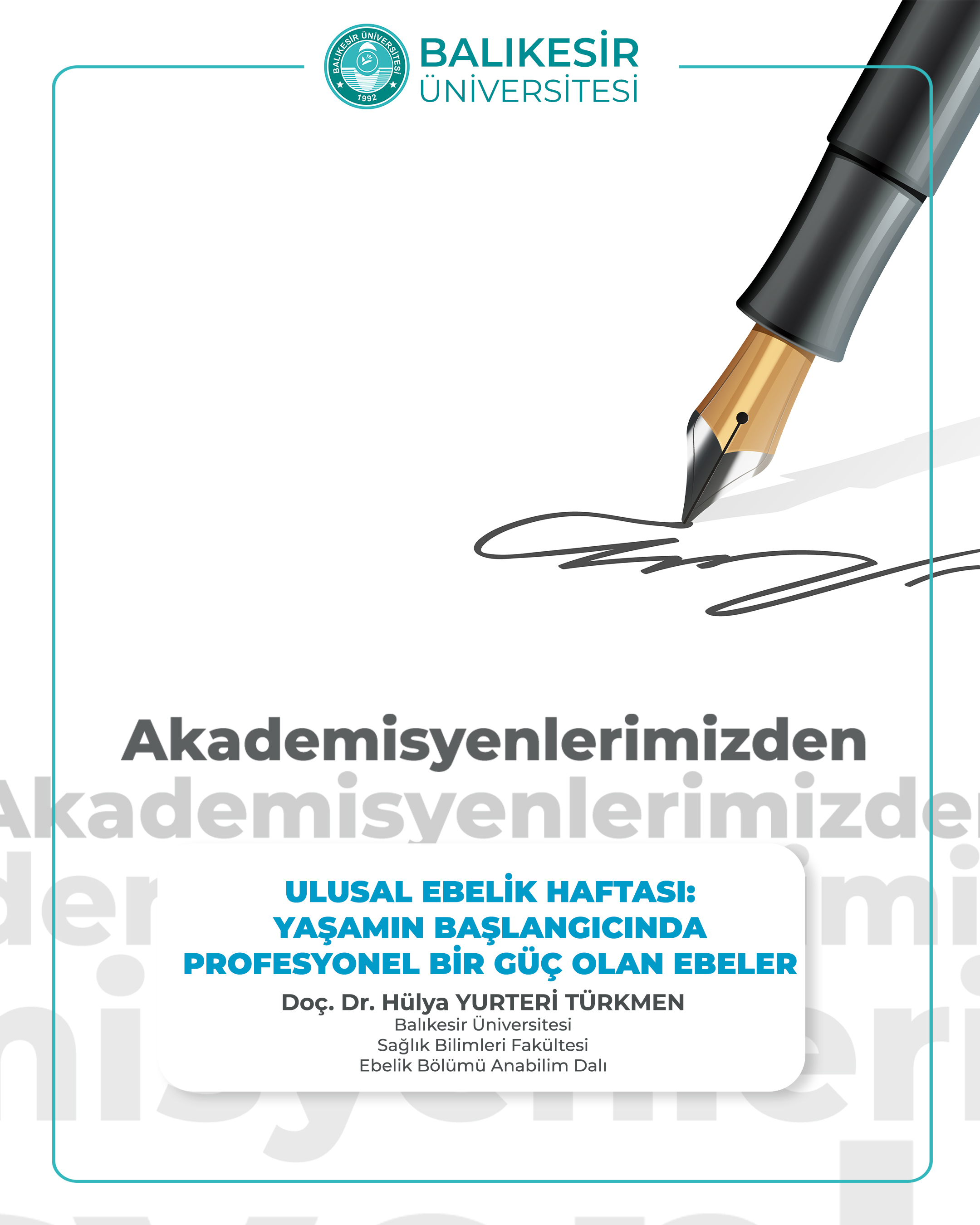Akademisyenlerimizden; “Ulusal Ebelik Haftası: Yaşamın Başlangıcında Profesyonel Bir Güç Olan Ebeler” Doç. Dr. Hülya Yurteri Türkmen & Balıkesir Üniversitesi Sağlık Bilimleri Fakültesi Ebelik Bölümü Anabilim Dalı