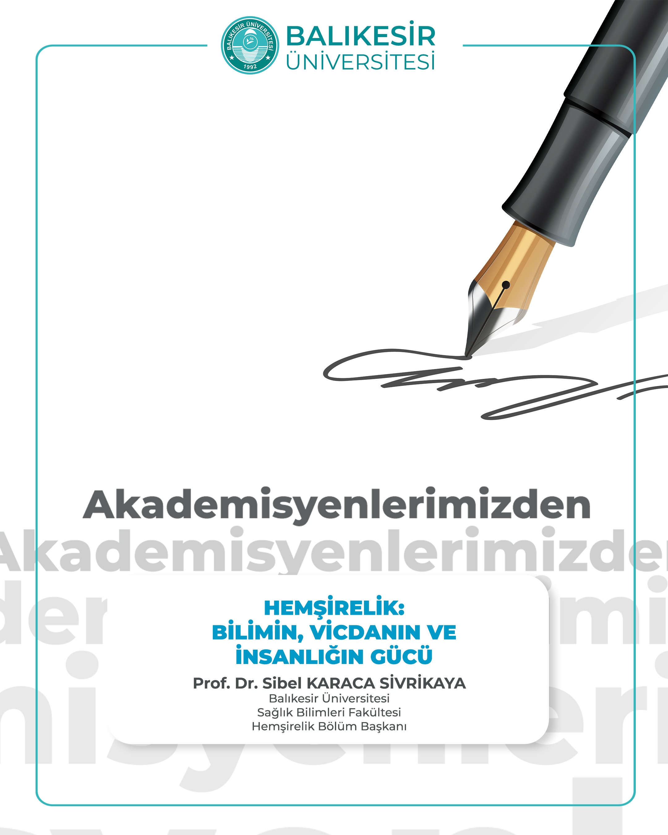 Akademisyenlerimizden; "HEMŞİRELİK: Bilimin, Vicdanın ve İnsanlığın Gücü" Prof. Dr. Sibel KARACA SİVRİKAYA / Balıkesir Üniversitesi Sağlık Bilimleri Fakültesi Hemşirelik Bölüm Başkanı