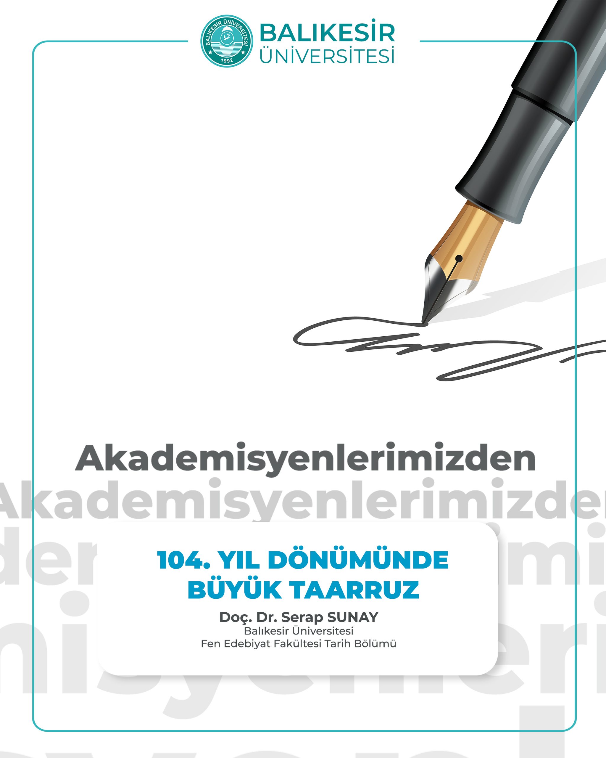 Akademisyenlerimizden; " 104. Yıl Dönümünde Büyük Taarruz" Doç. Dr. Serap Sunay / Balıkesir Üniversitesi Fen Edebiyat Fakültesi Tarih Bölümü 1
